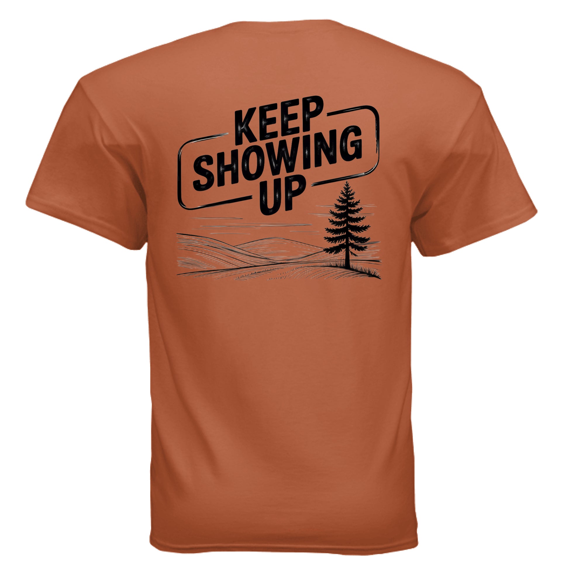 Keep Showing Up Ultra Cotton T-Shirt – Texas Orange Back